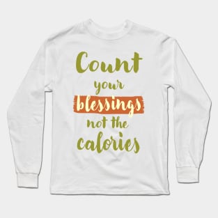 Count your blessings not the calories Long Sleeve T-Shirt